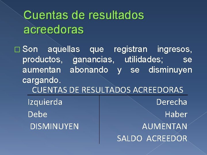 Cuentas de resultados acreedoras � Son aquellas que registran ingresos, productos, ganancias, utilidades; se