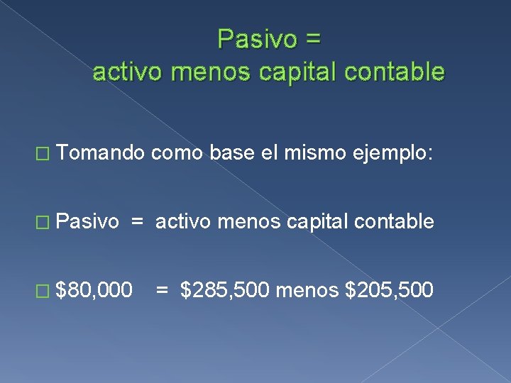 Pasivo = activo menos capital contable � Tomando � Pasivo como base el mismo