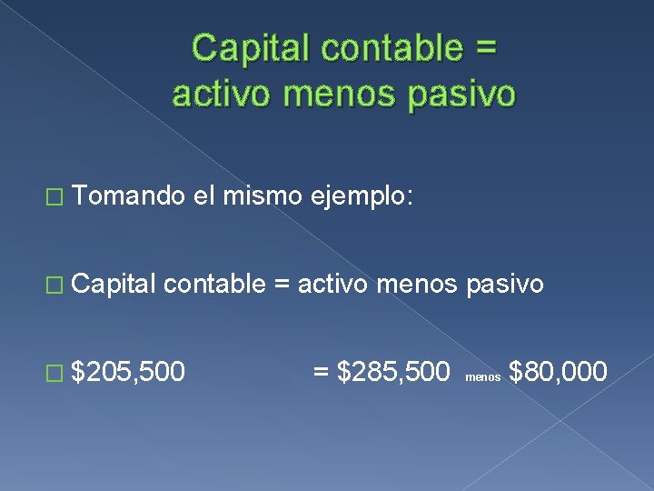 Capital contable = activo menos pasivo � Tomando � Capital el mismo ejemplo: contable