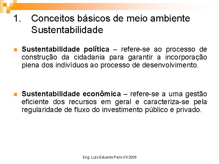 1. Conceitos básicos de meio ambiente Sustentabilidade n Sustentabilidade política – refere-se ao processo