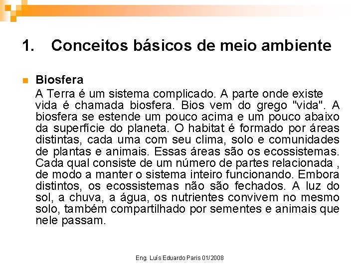 1. n Conceitos básicos de meio ambiente Biosfera A Terra é um sistema complicado.