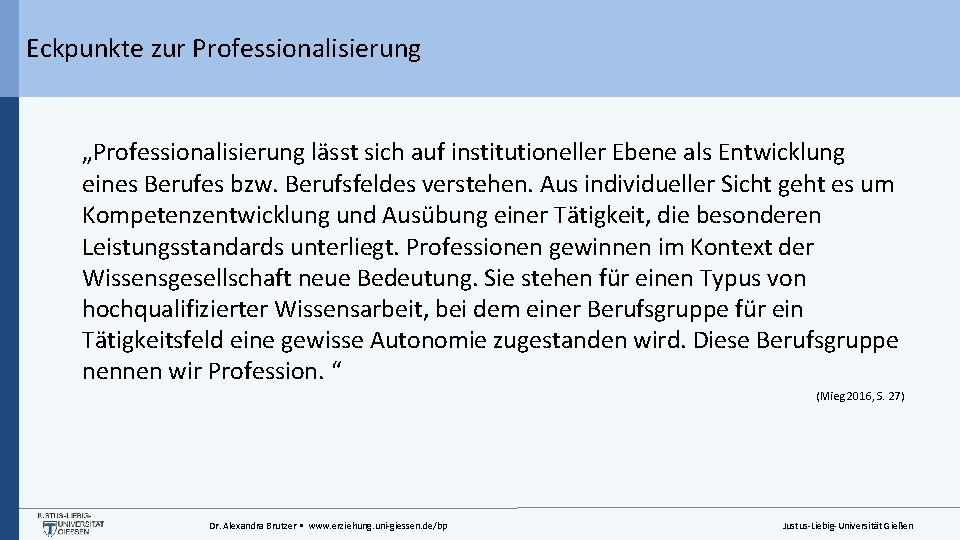 Eckpunkte zur Professionalisierung „Professionalisierung lässt sich auf institutioneller Ebene als Entwicklung eines Berufes bzw.