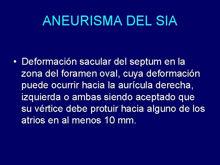 ANEURISMA DEL SIA • Deformación sacular del septum en la zona del foramen oval,