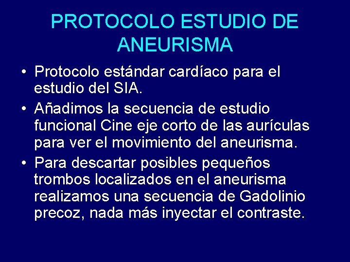 PROTOCOLO ESTUDIO DE ANEURISMA • Protocolo estándar cardíaco para el estudio del SIA. •