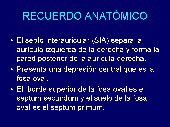 RECUERDO ANATÓMICO • El septo interauricular (SIA) separa la aurícula izquierda de la derecha