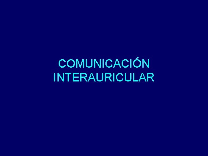 COMUNICACIÓN INTERAURICULAR 