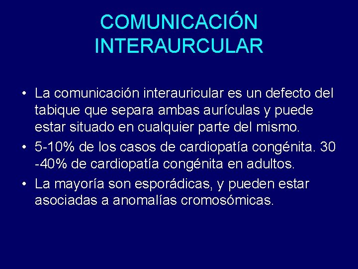 COMUNICACIÓN INTERAURCULAR • La comunicación interauricular es un defecto del tabique separa ambas aurículas