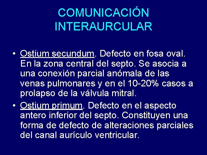 COMUNICACIÓN INTERAURCULAR • Ostium secundum. Defecto en fosa oval. En la zona central del