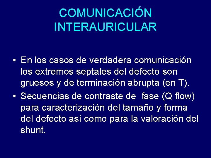 COMUNICACIÓN INTERAURICULAR • En los casos de verdadera comunicación los extremos septales del defecto