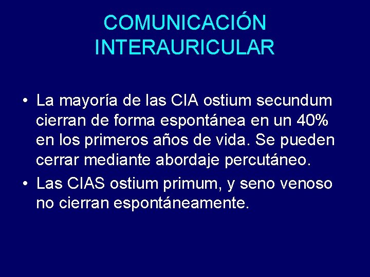 COMUNICACIÓN INTERAURICULAR • La mayoría de las CIA ostium secundum cierran de forma espontánea