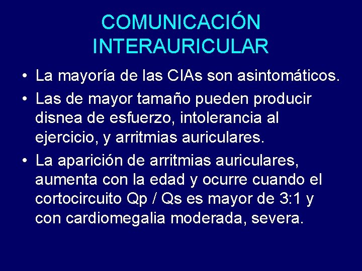 COMUNICACIÓN INTERAURICULAR • La mayoría de las CIAs son asintomáticos. • Las de mayor