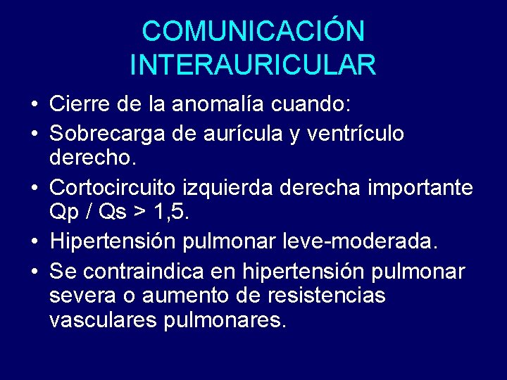 COMUNICACIÓN INTERAURICULAR • Cierre de la anomalía cuando: • Sobrecarga de aurícula y ventrículo