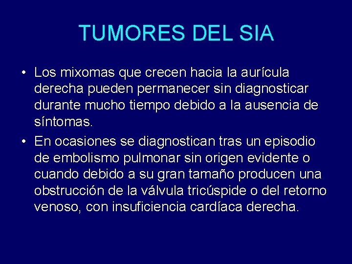 TUMORES DEL SIA • Los mixomas que crecen hacia la aurícula derecha pueden permanecer