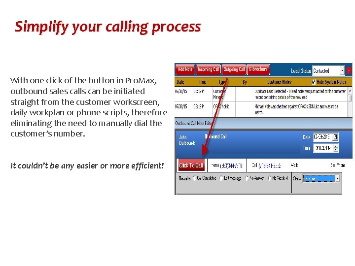 Simplify your calling process With one click of the button in Pro. Max, outbound