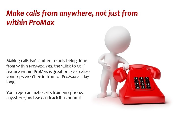 Make calls from anywhere, not just from within Pro. Max Making calls isn’t limited