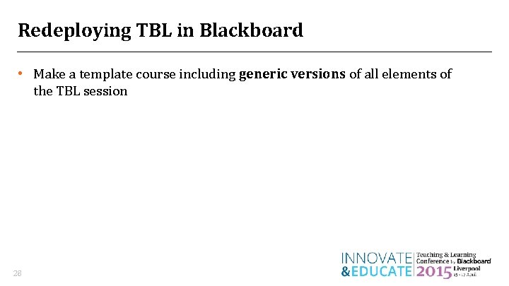 Redeploying TBL in Blackboard • Make a template course including generic versions of all Redeploying TBL in Blackboard • Make a template course including generic versions of all