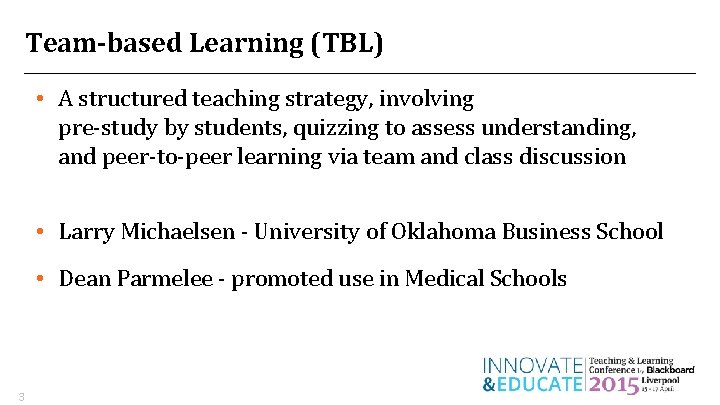 Team-based Learning (TBL) • A structured teaching strategy, involving pre-study by students, quizzing to Team-based Learning (TBL) • A structured teaching strategy, involving pre-study by students, quizzing to