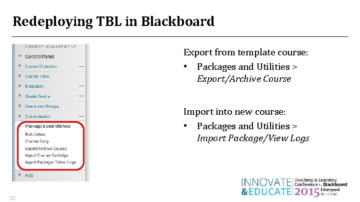 Redeploying TBL in Blackboard Export from template course: • Packages and Utilities > Export/Archive Redeploying TBL in Blackboard Export from template course: • Packages and Utilities > Export/Archive