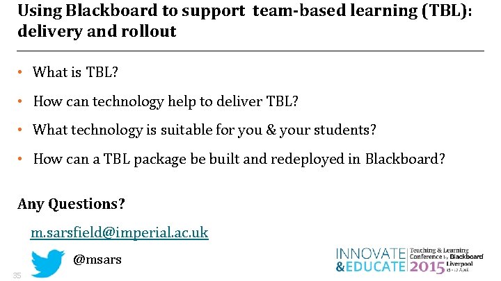 Using Blackboard to support team-based learning (TBL): delivery and rollout • What is TBL? Using Blackboard to support team-based learning (TBL): delivery and rollout • What is TBL?