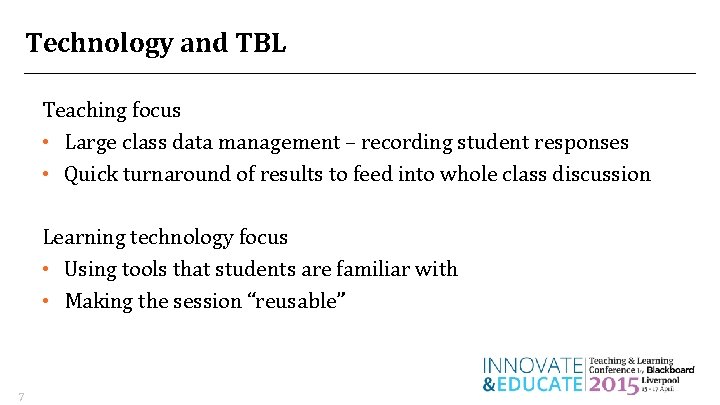 Technology and TBL Teaching focus • Large class data management – recording student responses Technology and TBL Teaching focus • Large class data management – recording student responses