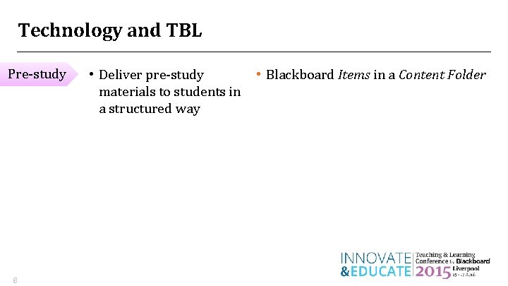 Technology and TBL Pre-study 8 • Deliver pre-study materials to students in a structured Technology and TBL Pre-study 8 • Deliver pre-study materials to students in a structured
