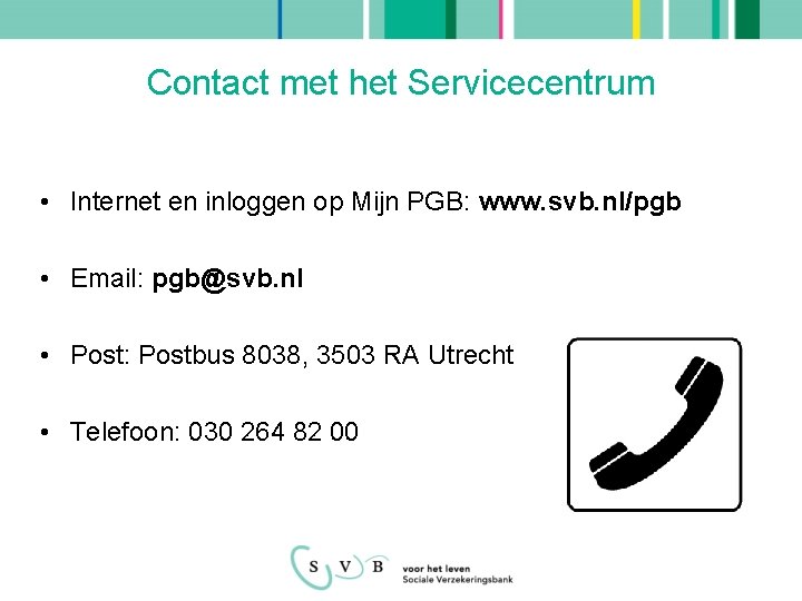 Contact met het Servicecentrum • Internet en inloggen op Mijn PGB: www. svb. nl/pgb