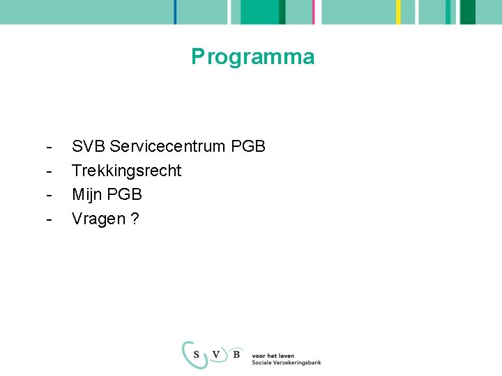 Programma - SVB Servicecentrum PGB Trekkingsrecht Mijn PGB Vragen ? 