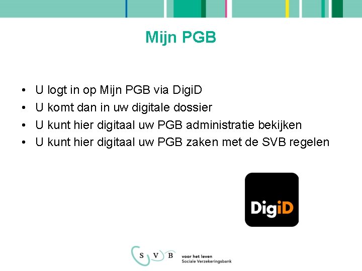 Mijn PGB • • U logt in op Mijn PGB via Digi. D U