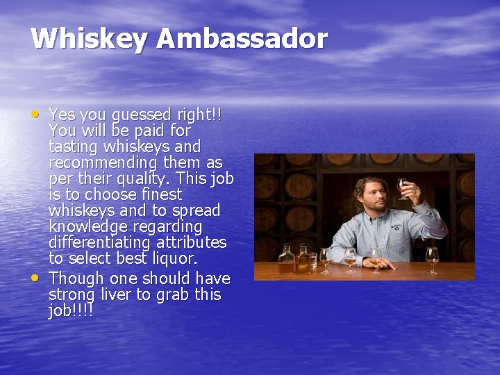 Whiskey Ambassador • Yes you guessed right!! • You will be paid for tasting