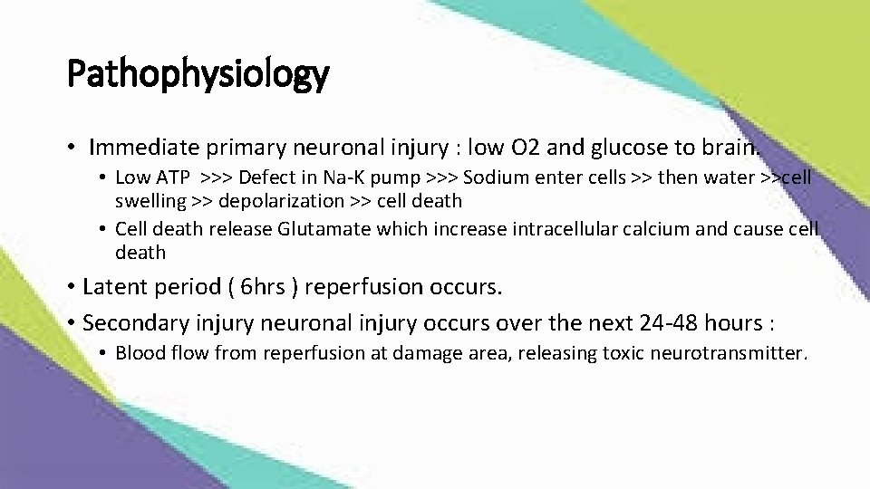 Pathophysiology • Immediate primary neuronal injury : low O 2 and glucose to brain.