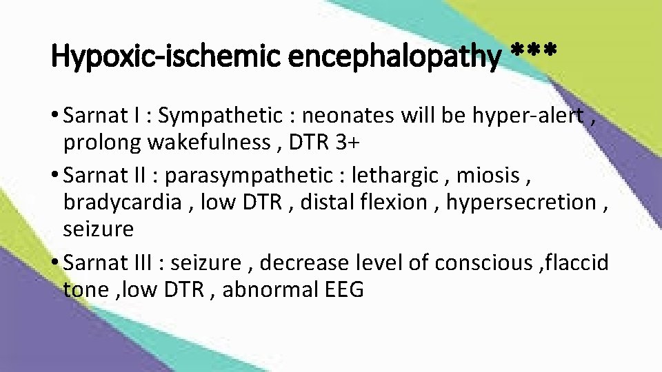 Hypoxic-ischemic encephalopathy *** • Sarnat I : Sympathetic : neonates will be hyper-alert ,