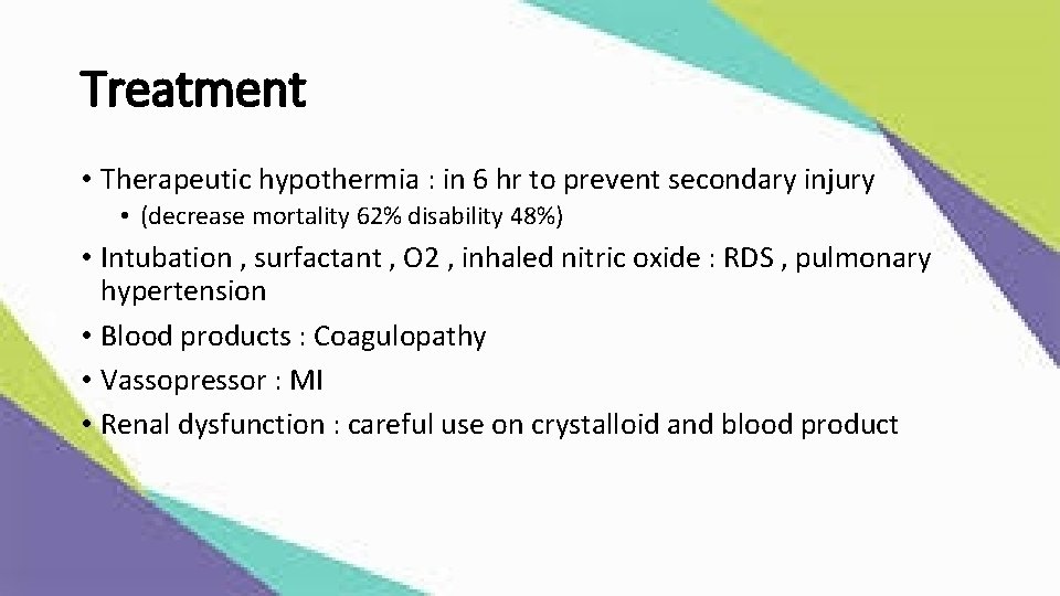 Treatment • Therapeutic hypothermia : in 6 hr to prevent secondary injury • (decrease