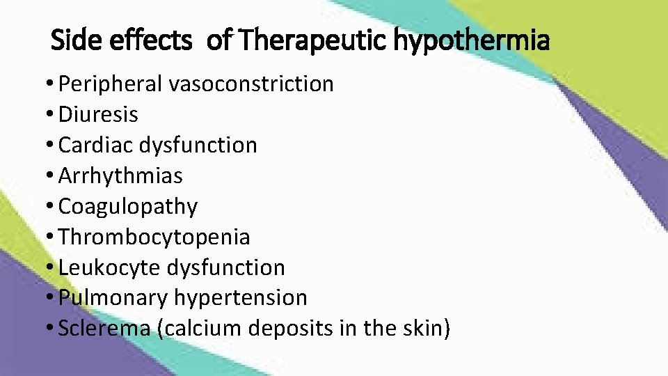 Side effects of Therapeutic hypothermia • Peripheral vasoconstriction • Diuresis • Cardiac dysfunction •