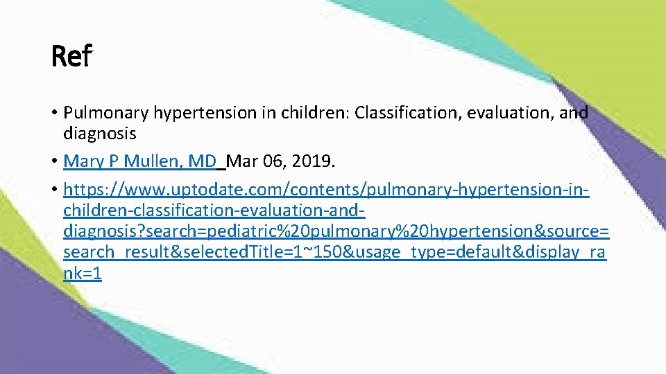 Ref • Pulmonary hypertension in children: Classification, evaluation, and diagnosis • Mary P Mullen,