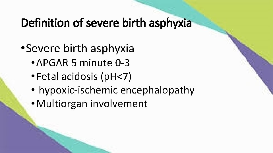 Definition of severe birth asphyxia • Severe birth asphyxia • APGAR 5 minute 0