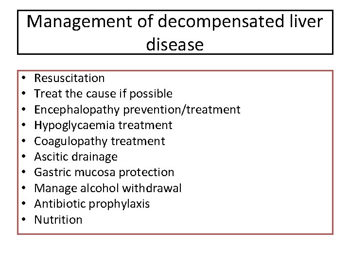 Management of decompensated liver disease • • • Resuscitation Treat the cause if possible