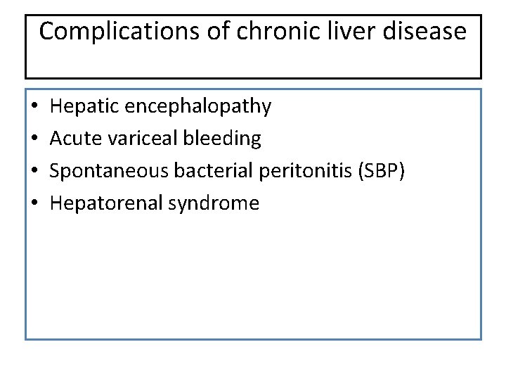 Complications of chronic liver disease • • Hepatic encephalopathy Acute variceal bleeding Spontaneous bacterial