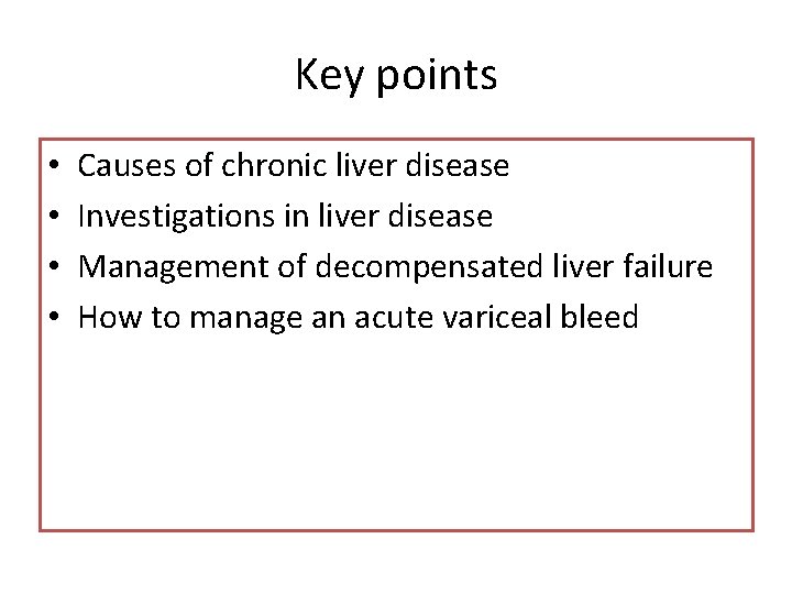 Key points • • Causes of chronic liver disease Investigations in liver disease Management