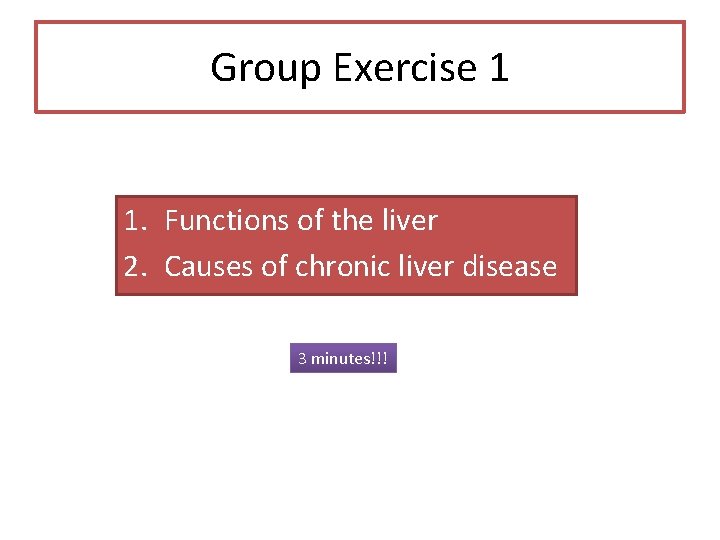 Group Exercise 1 1. Functions of the liver 2. Causes of chronic liver disease