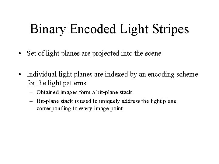 Binary Encoded Light Stripes • Set of light planes are projected into the scene