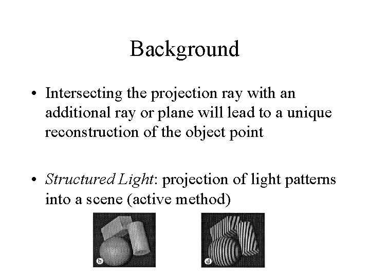 Background • Intersecting the projection ray with an additional ray or plane will lead