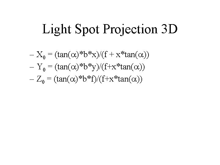Light Spot Projection 3 D – X 0 = (tan(a)*b*x)/(f + x*tan(a)) – Y