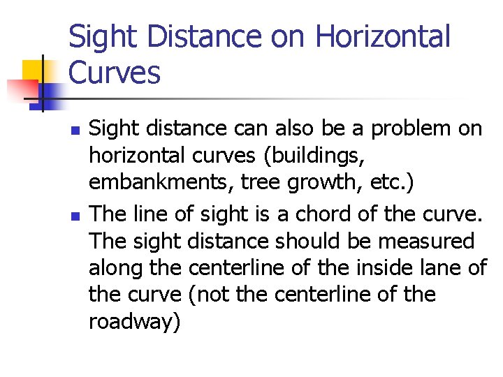 Sight Distance on Horizontal Curves n n Sight distance can also be a problem