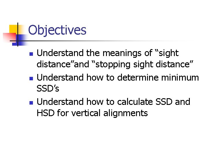 Objectives n n n Understand the meanings of “sight distance”and “stopping sight distance” Understand