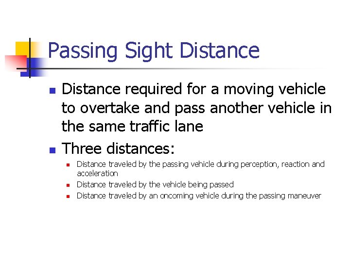 Passing Sight Distance n n Distance required for a moving vehicle to overtake and