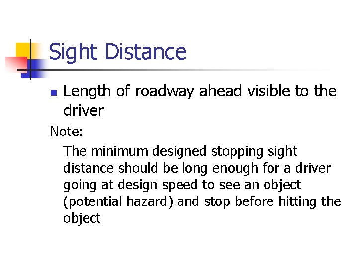 Sight Distance n Length of roadway ahead visible to the driver Note: The minimum