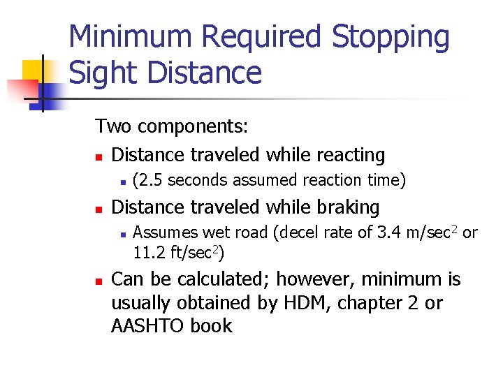 Minimum Required Stopping Sight Distance Two components: n Distance traveled while reacting n n