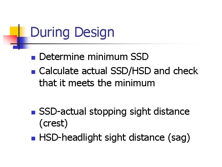 During Design n n Determine minimum SSD Calculate actual SSD/HSD and check that it