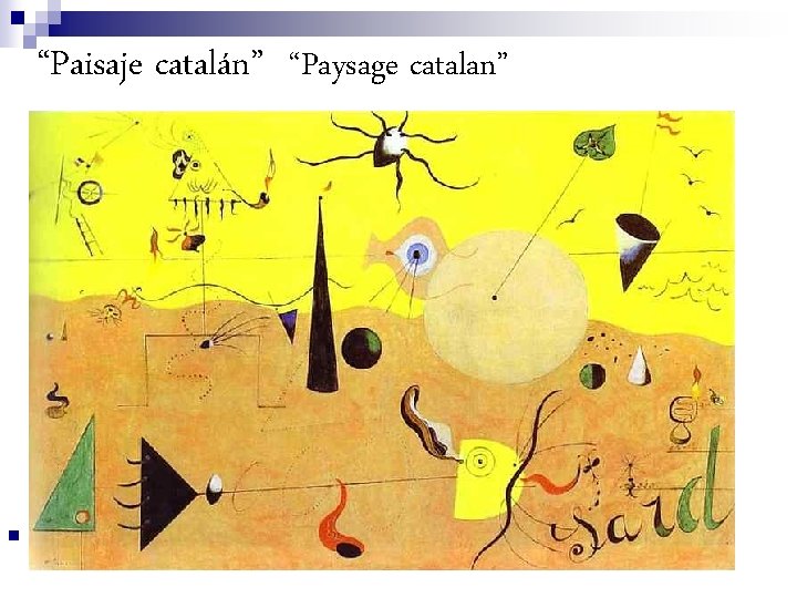 “Paisaje catalán” “Paysage catalan” n Joan Miró Catalan Landscape (The Hunter). 1923/24. Oil on