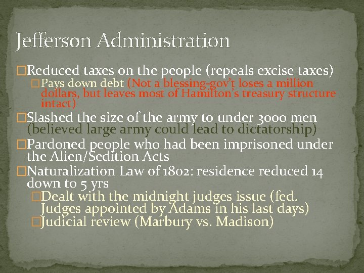 Jefferson Administration �Reduced taxes on the people (repeals excise taxes) � Pays down debt